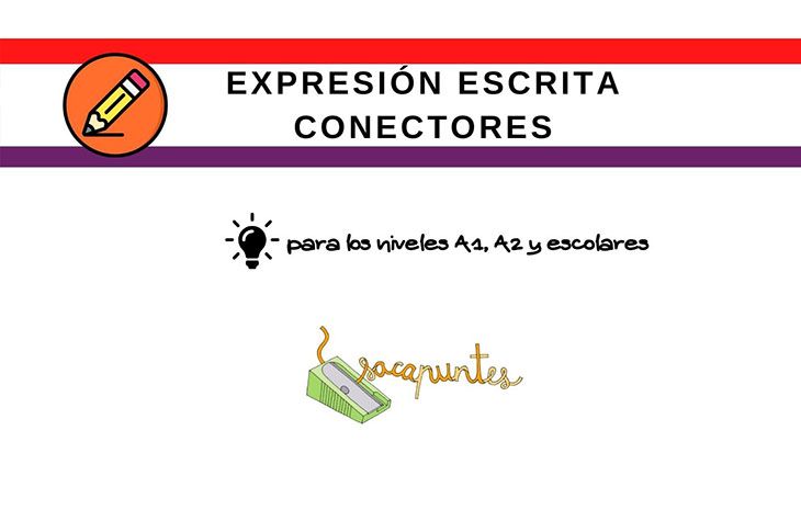 Conectores para las expresiones escritas - Nivel A1, A2 y escolares