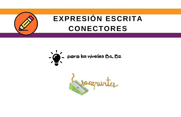 DELE: Conectores para las expresiones escritas - Nivel B1 y B2