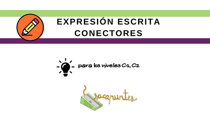 DELE: Conectores para las expresiones escritas - Nivel C1 y C2